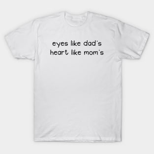 Eyes Like Dad's Heart Like Mom's Funny Baby Quote T-Shirt